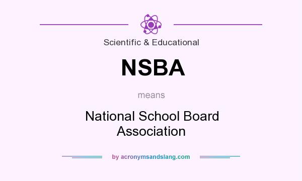 What does NSBA mean? It stands for National School Board Association