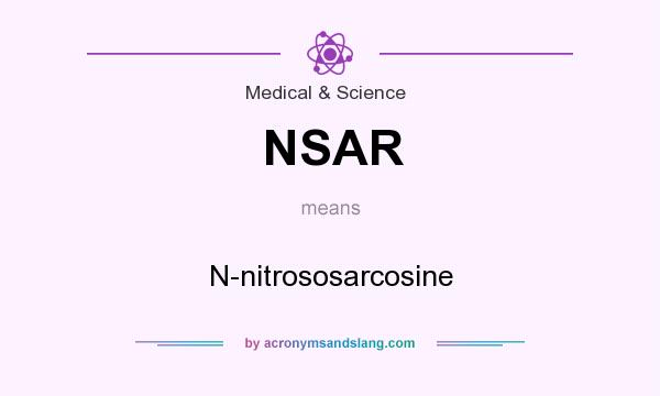 What does NSAR mean? It stands for N-nitrososarcosine