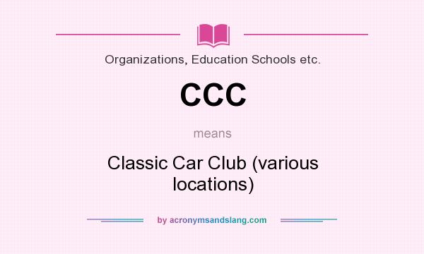What does CCC mean? It stands for Classic Car Club (various locations)