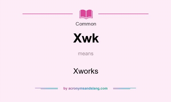 What does Xwk mean? It stands for Xworks