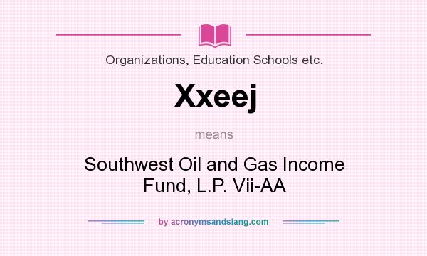 What does Xxeej mean? It stands for Southwest Oil and Gas Income Fund, L.P. Vii-AA