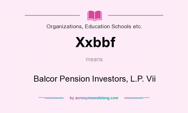 What does Xxbbf mean? It stands for Balcor Pension Investors, L.P. Vii