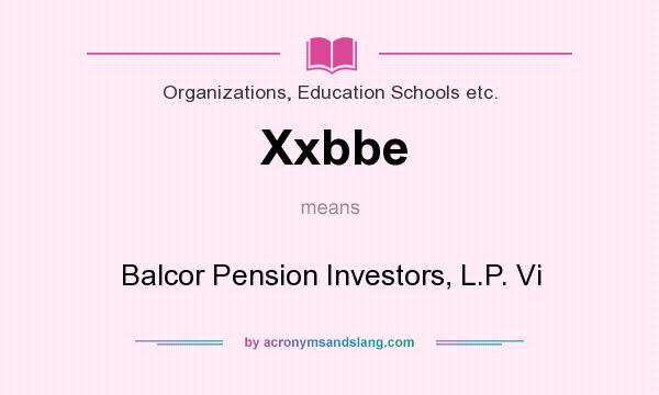 What does Xxbbe mean? It stands for Balcor Pension Investors, L.P. Vi