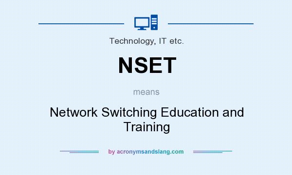 What does NSET mean? It stands for Network Switching Education and Training