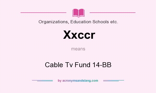 What does Xxccr mean? It stands for Cable Tv Fund 14-BB