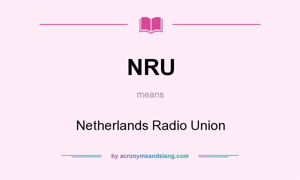 What does NRU mean? It stands for Netherlands Radio Union