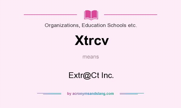 What does Xtrcv mean? It stands for Extr@Ct Inc.