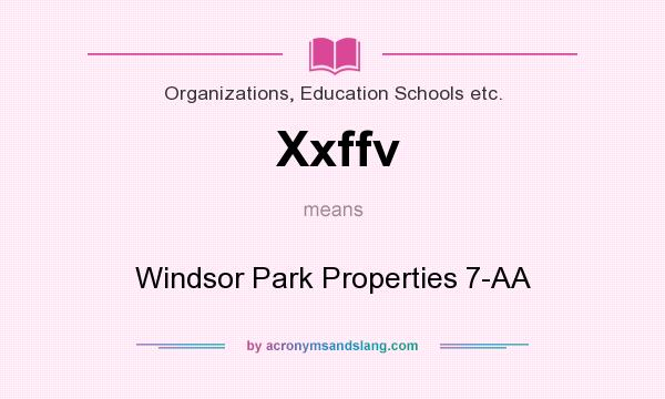 What does Xxffv mean? It stands for Windsor Park Properties 7-AA