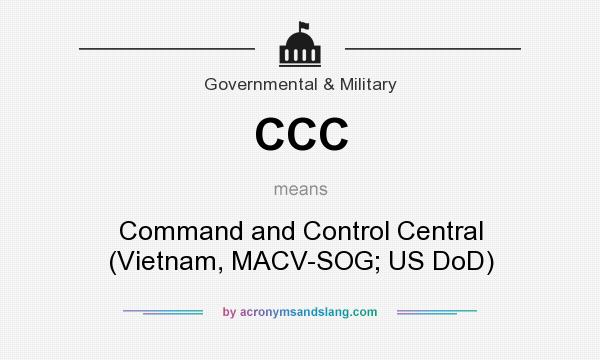 What does CCC mean? It stands for Command and Control Central (Vietnam, MACV-SOG; US DoD)