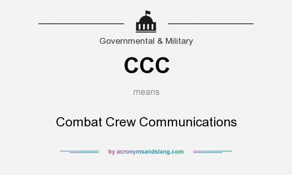 What does CCC mean? It stands for Combat Crew Communications