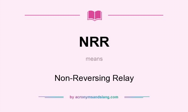 What does NRR mean? It stands for Non-Reversing Relay
