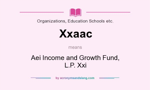 What does Xxaac mean? It stands for Aei Income and Growth Fund, L.P. Xxi