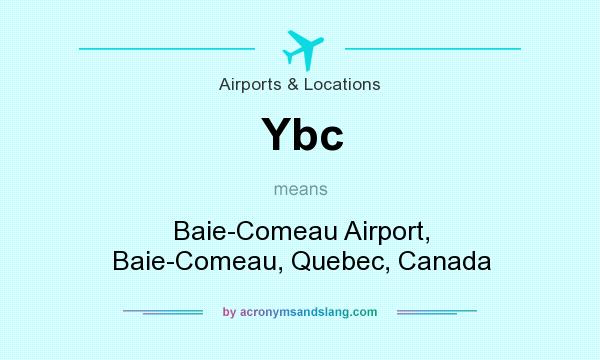 What does Ybc mean? It stands for Baie-Comeau Airport, Baie-Comeau, Quebec, Canada