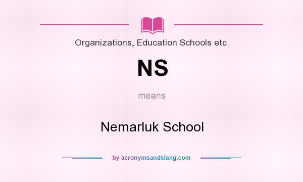 What does NS mean? It stands for Nemarluk School