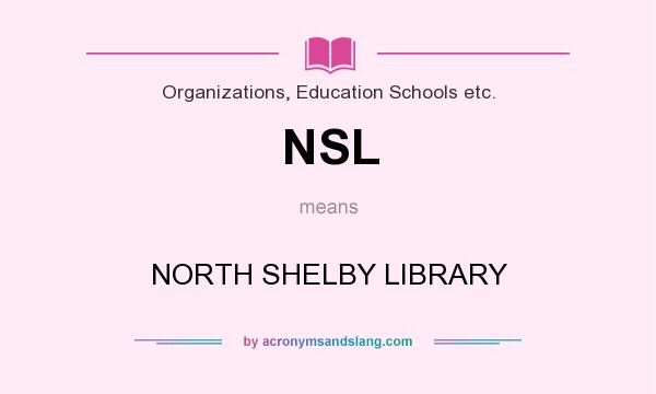 What does NSL mean? It stands for NORTH SHELBY LIBRARY