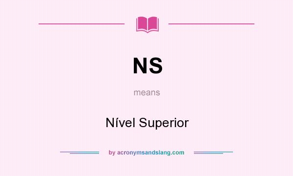 What does NS mean? It stands for Nível Superior
