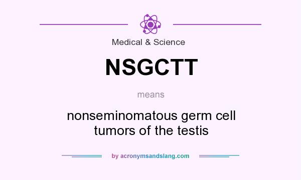 What does NSGCTT mean? It stands for nonseminomatous germ cell tumors of the testis