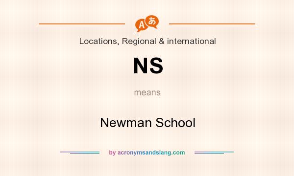 What does NS mean? It stands for Newman School