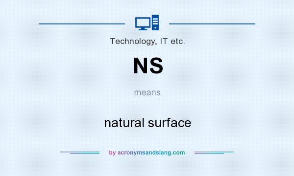 What does NS mean? It stands for natural surface