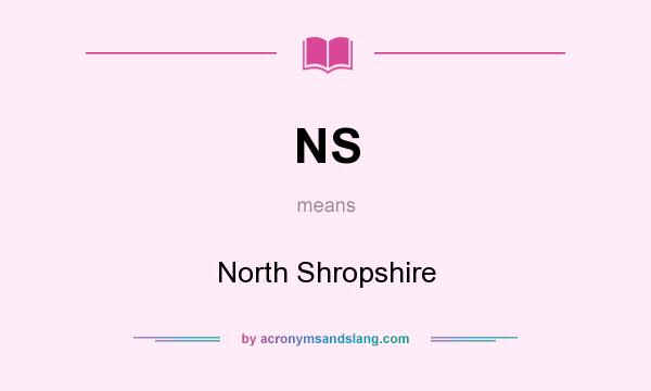 What does NS mean? It stands for North Shropshire