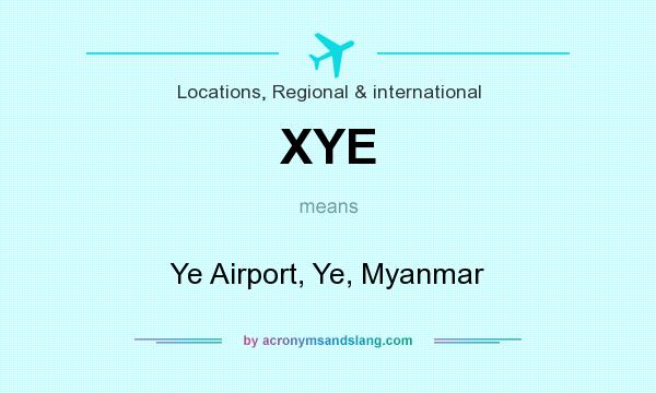 What does XYE mean? It stands for Ye Airport, Ye, Myanmar