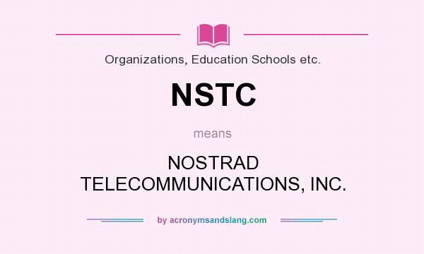 What does NSTC mean? It stands for NOSTRAD TELECOMMUNICATIONS, INC.