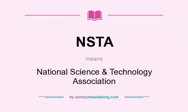 What does NSTA mean? It stands for National Science & Technology Association