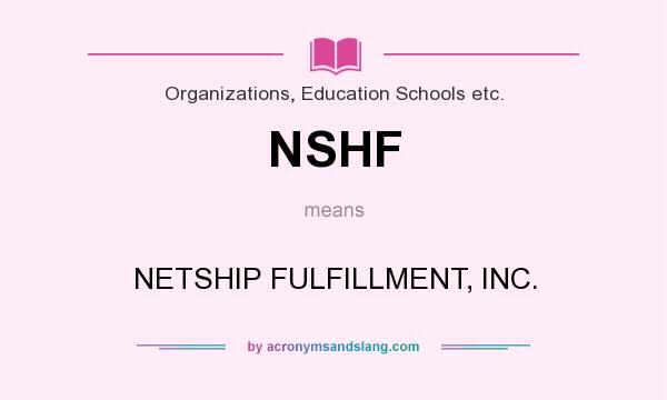 What does NSHF mean? It stands for NETSHIP FULFILLMENT, INC.