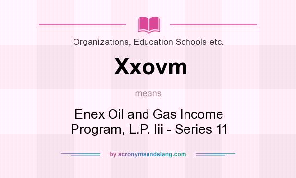 What does Xxovm mean? It stands for Enex Oil and Gas Income Program, L.P. Iii - Series 11