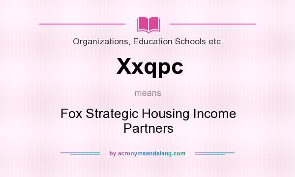 What does Xxqpc mean? It stands for Fox Strategic Housing Income Partners