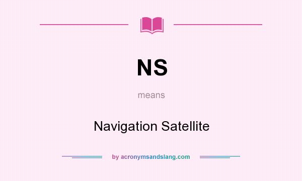 What does NS mean? It stands for Navigation Satellite