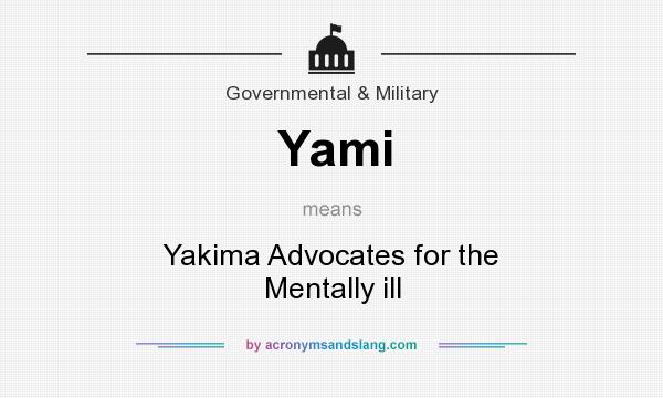 What does Yami mean? It stands for Yakima Advocates for the Mentally ill
