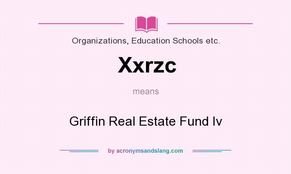 What does Xxrzc mean? It stands for Griffin Real Estate Fund Iv