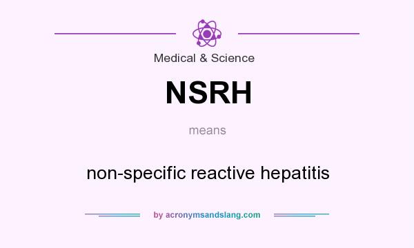 What does NSRH mean? It stands for non-specific reactive hepatitis