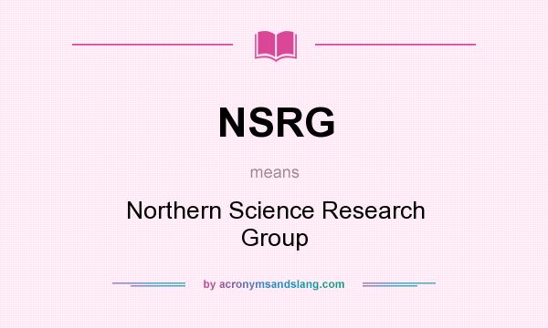 What does NSRG mean? It stands for Northern Science Research Group