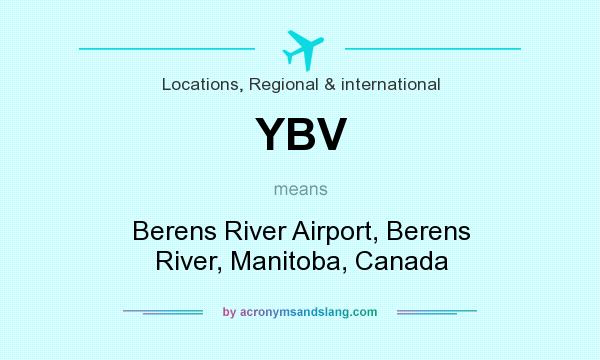 What does YBV mean? It stands for Berens River Airport, Berens River, Manitoba, Canada
