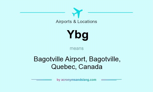 What does Ybg mean? It stands for Bagotville Airport, Bagotville, Quebec, Canada