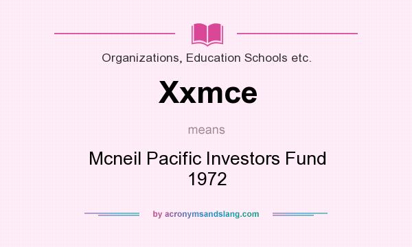 What does Xxmce mean? It stands for Mcneil Pacific Investors Fund 1972