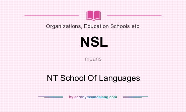What does NSL mean? It stands for NT School Of Languages