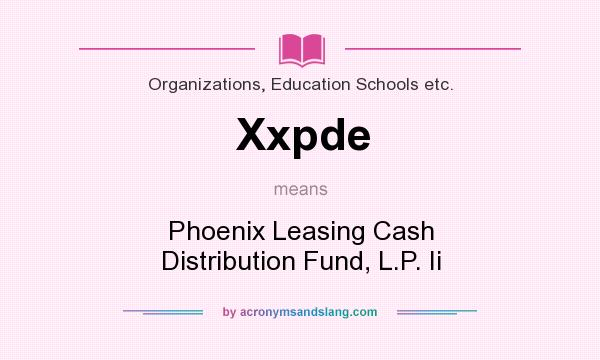 What does Xxpde mean? It stands for Phoenix Leasing Cash Distribution Fund, L.P. Ii