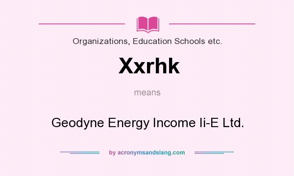 What does Xxrhk mean? It stands for Geodyne Energy Income Ii-E Ltd.