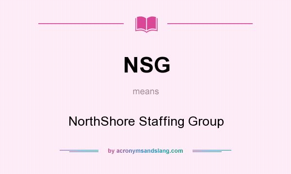What does NSG mean? It stands for NorthShore Staffing Group