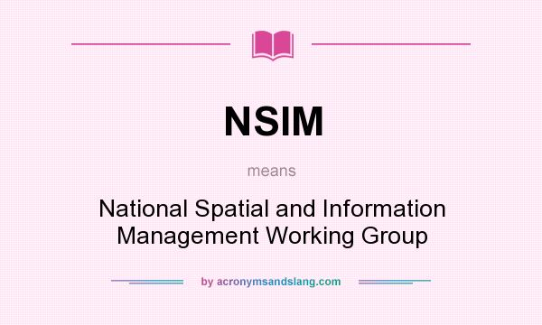 What does NSIM mean? It stands for National Spatial and Information Management Working Group