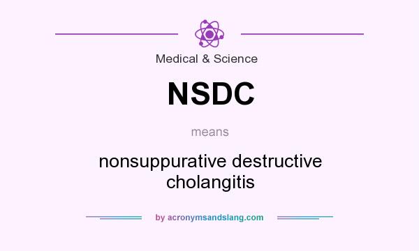 What does NSDC mean? It stands for nonsuppurative destructive cholangitis