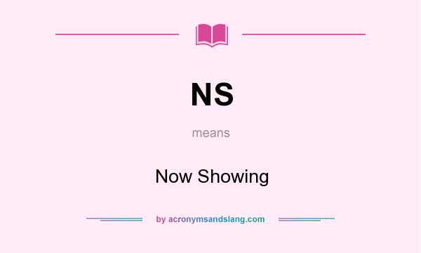 What does NS mean? It stands for Now Showing