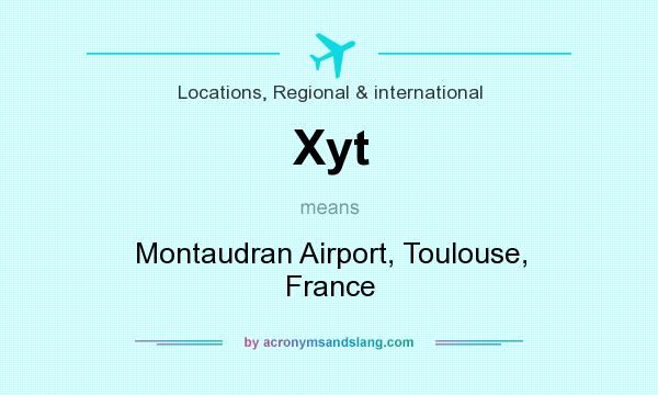What does Xyt mean? It stands for Montaudran Airport, Toulouse, France