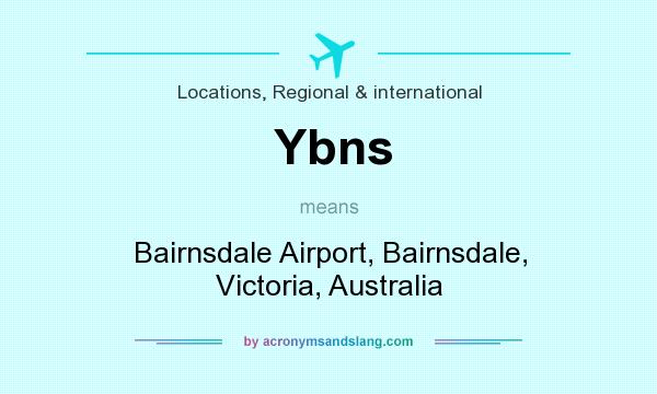 What does Ybns mean? It stands for Bairnsdale Airport, Bairnsdale, Victoria, Australia