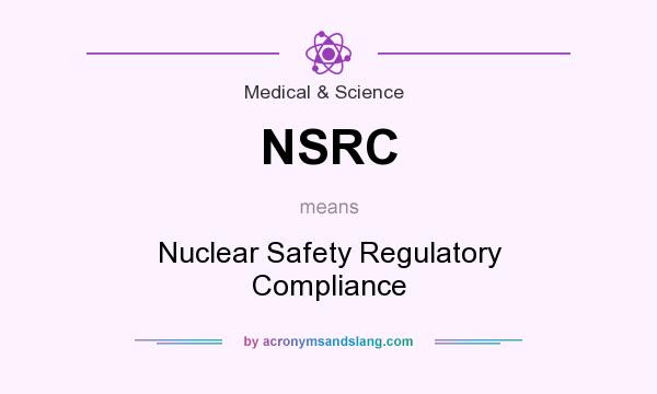 What does NSRC mean? It stands for Nuclear Safety Regulatory Compliance