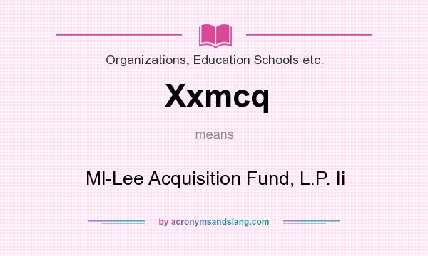 What does Xxmcq mean? It stands for Ml-Lee Acquisition Fund, L.P. Ii