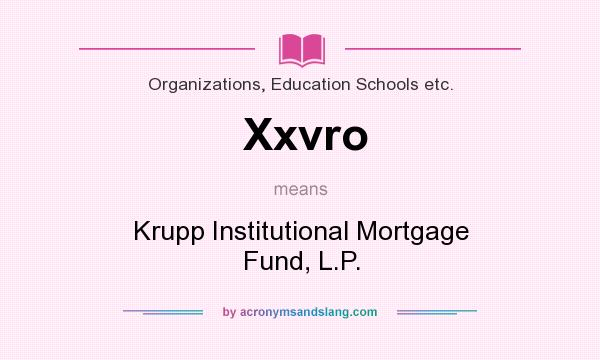What does Xxvro mean? It stands for Krupp Institutional Mortgage Fund, L.P.